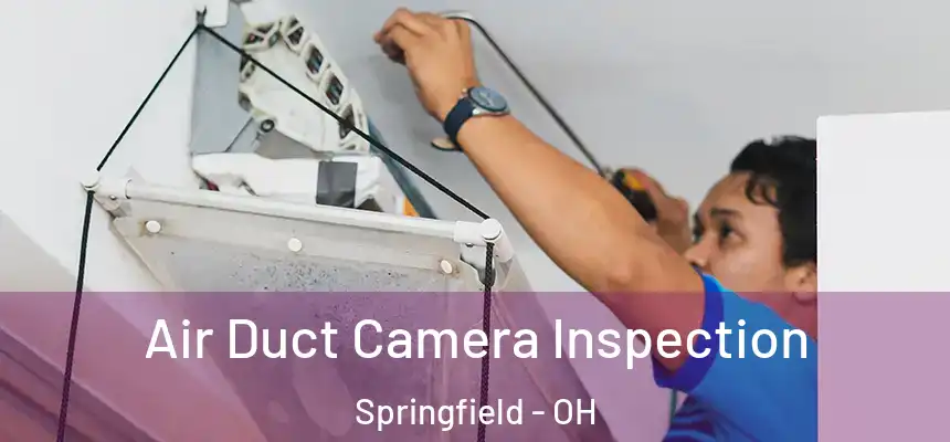 Air Duct Camera Inspection Springfield - OH