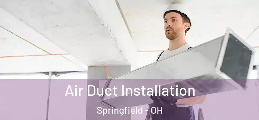  Air Duct Installation Springfield - OH