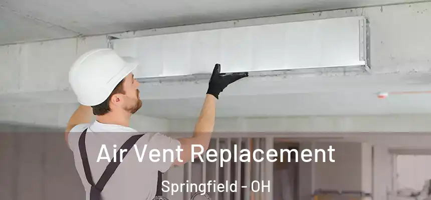 Air Vent Replacement Springfield - OH