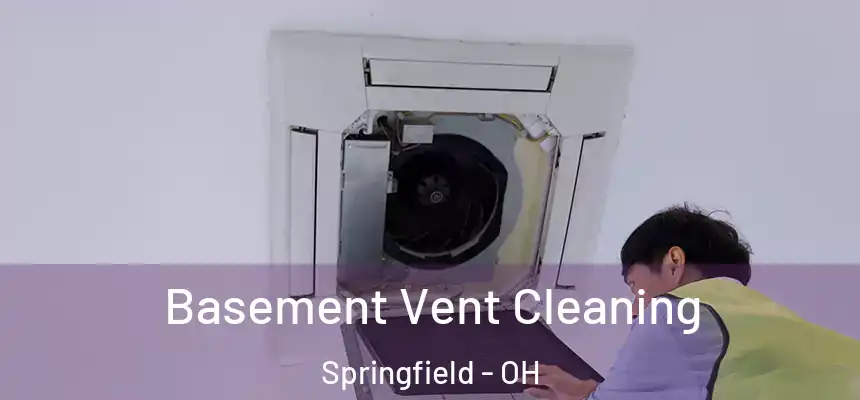 Basement Vent Cleaning Springfield - OH
