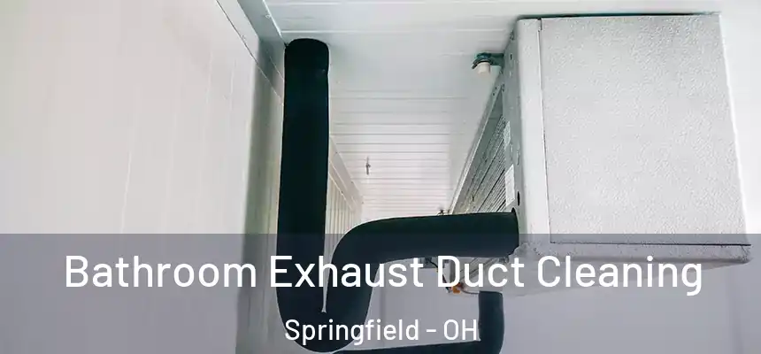 Bathroom Exhaust Duct Cleaning Springfield - OH