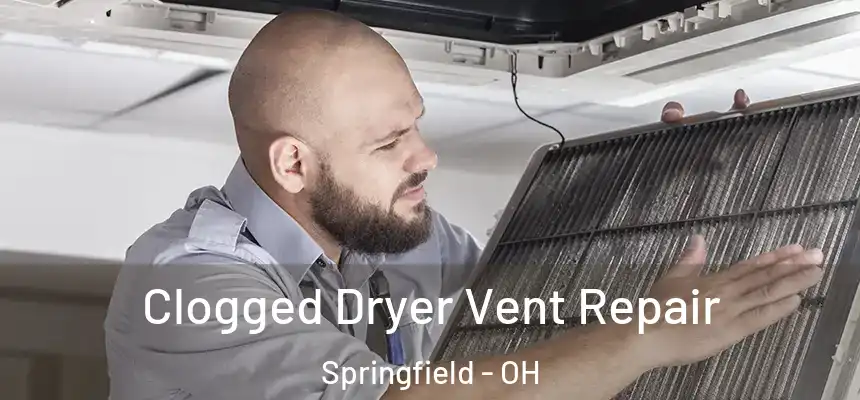 Clogged Dryer Vent Repair Springfield - OH