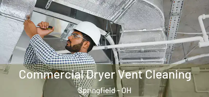 Commercial Dryer Vent Cleaning Springfield - OH