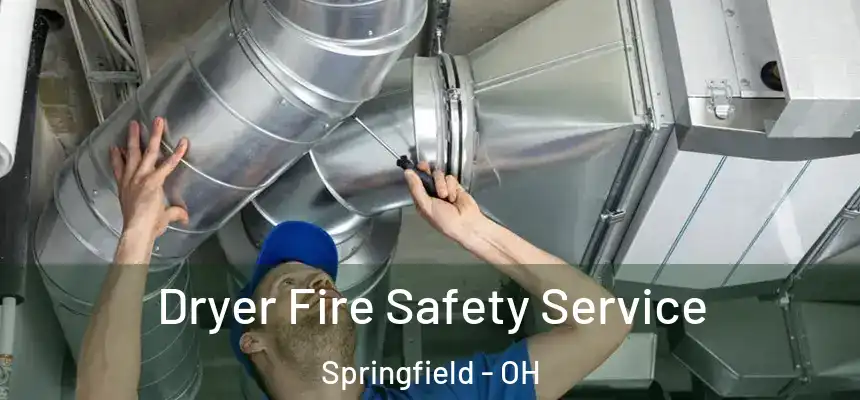 Dryer Fire Safety Service Springfield - OH