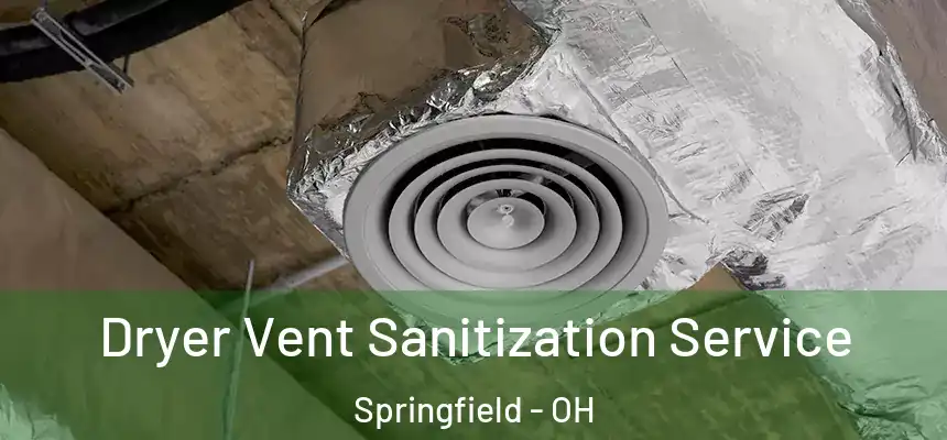  Dryer Vent Sanitization Service Springfield - OH