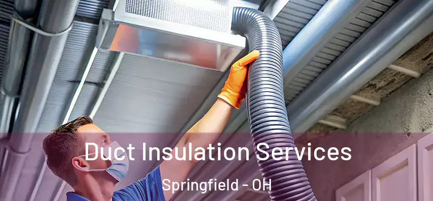 Duct Insulation Services Springfield - OH