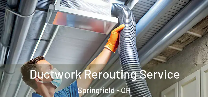 Ductwork Rerouting Service Springfield - OH