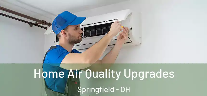 Home Air Quality Upgrades Springfield - OH