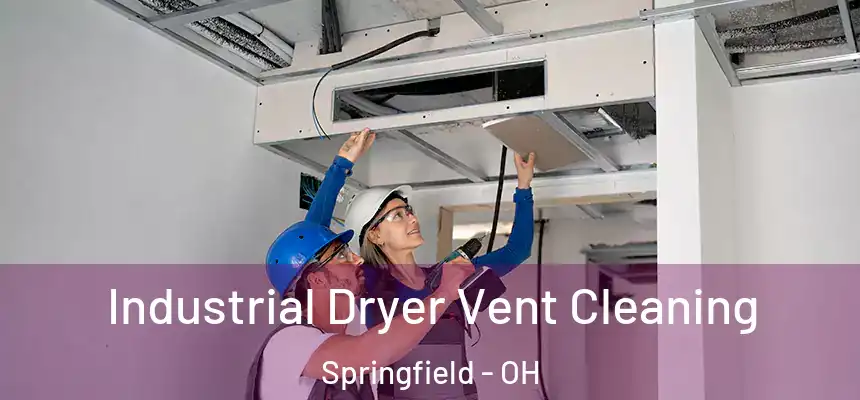 Industrial Dryer Vent Cleaning Springfield - OH