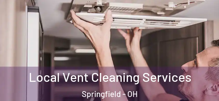 Local Vent Cleaning Services Springfield - OH