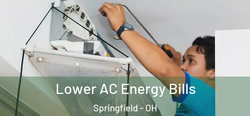  Lower AC Energy Bills Springfield - OH
