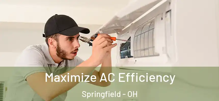  Maximize AC Efficiency Springfield - OH