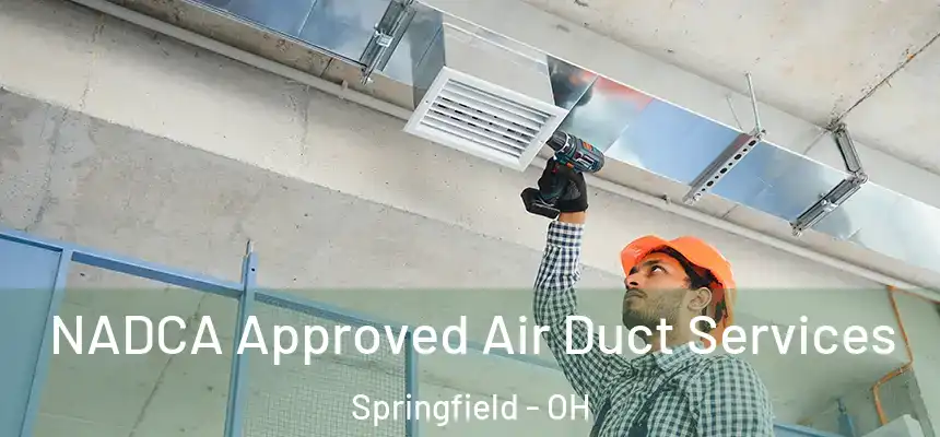 NADCA Approved Air Duct Services Springfield - OH