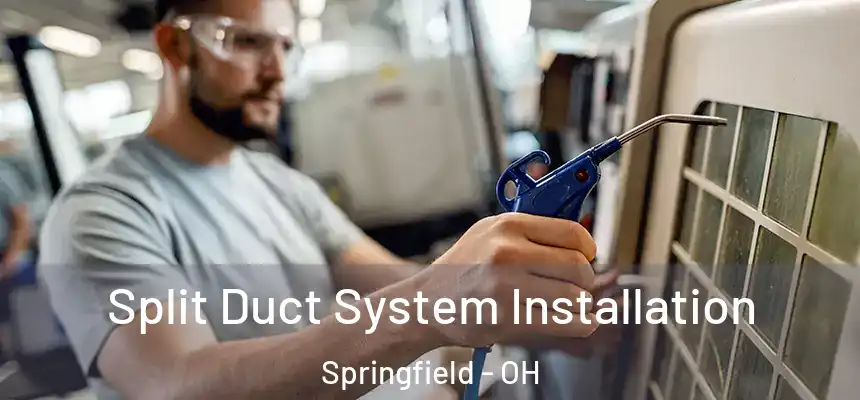  Split Duct System Installation Springfield - OH