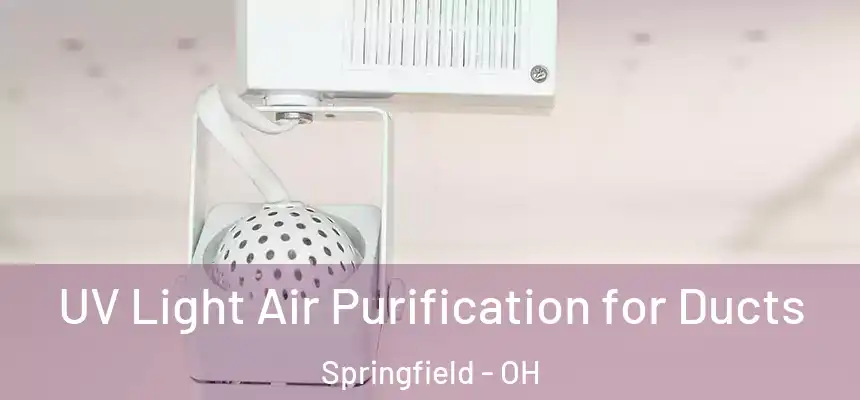  UV Light Air Purification for Ducts Springfield - OH