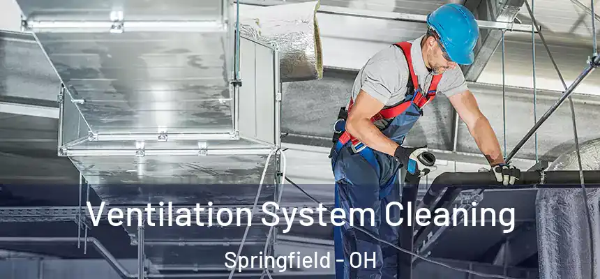  Ventilation System Cleaning Springfield - OH