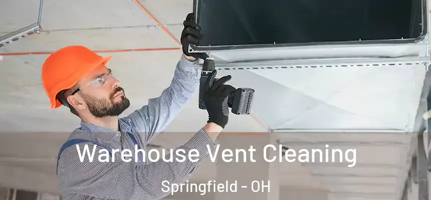 Warehouse Vent Cleaning Springfield - OH