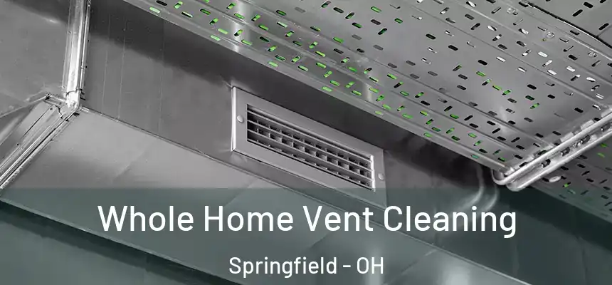 Whole Home Vent Cleaning Springfield - OH