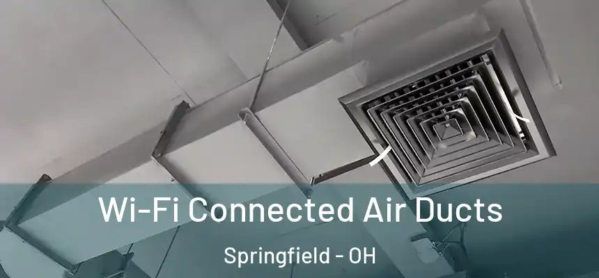 Wi-Fi Connected Air Ducts Springfield - OH